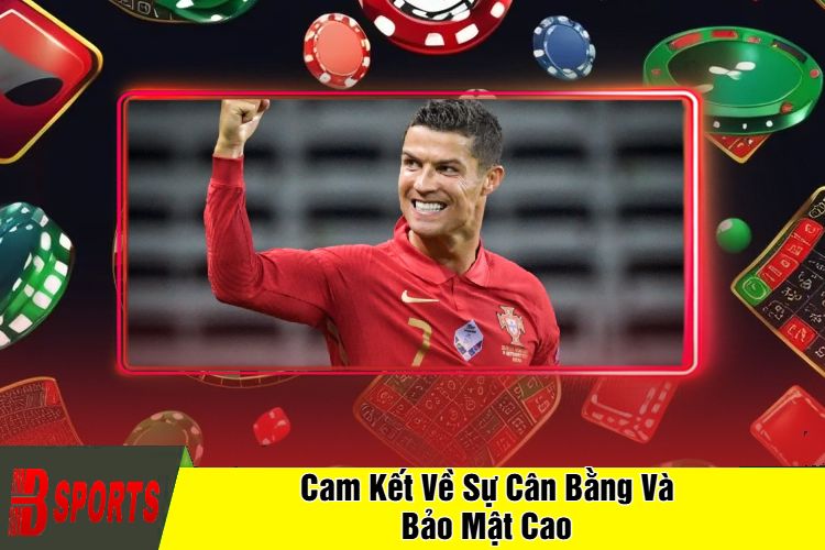 Cam Kết Về Sự Cân Bằng Và Bảo Mật Cao